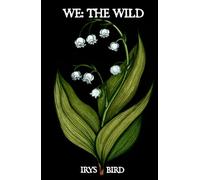 We: The Wild: Poetry by Irys Bird