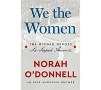 We the Women : The Hidden Heroes Who Shaped America