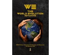WE - The World Evolution Initiative: The World's Problems Have Solutions Now (Neo-Holism: The Soul of the State)