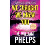 We Thought We Knew You: A Terrifying True Story of Secrets and Murder