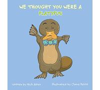 We Thought You Were a Platypus