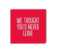 We Thought You'd Never Leave Funny Leaving, Good Luck, New Job, Retiring, Greeting, Sorry your leaving, Congratulations Cards for Colleagues/Co-Workers/Boss/Office Manger Employee/Friend/Card