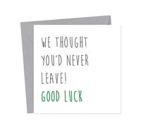 We Thought You'd Never Leave Good Luck - Good Luck Card