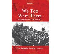 We Too Were There: Indians at Gallipoli