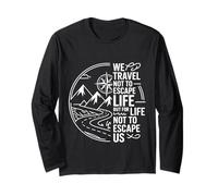 We Travel So Life Doesn’t Escape Us - Long Sleeve T-Shirt