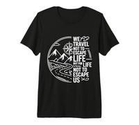 We Travel So Life Doesn’t Escape Us - Premium T-Shirt