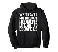We Travel So Life Doesn’t Escape Us - Pullover Hoodie