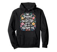 We Travel So Life Doesn’t Escape Us - Pullover Hoodie