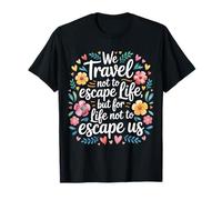 We Travel So Life Doesn’t Escape Us - T-Shirt