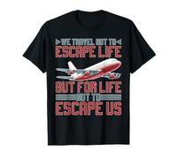 We Travel So Life Doesn’t Escape Us T-Shirt