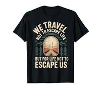 We Travel So Life Doesn’t Escape Us - T-Shirt
