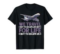 We Travel So Life Doesn’t Escape Us - T-Shirt