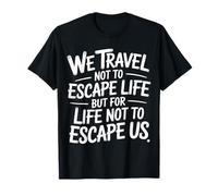 We Travel So Life Doesn’t Escape Us |- T-Shirt