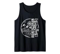 We Travel So Life Doesn’t Escape Us - Tank Top