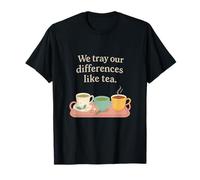 We Tray Our Differences Like Tea Diversity Unity T-Shirt