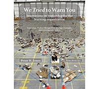 We Tried to Warn You: Innovations in Leadership for the Learning Organization; User Experience, Product Management, Strategy, and the Logic