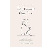 We Turned Out Fine: A Recovery Workbook for Millennials Raised by Emotionally Immature Parents