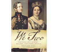 We Two: Victoria and Albert: Rulers, Partners, Rivals