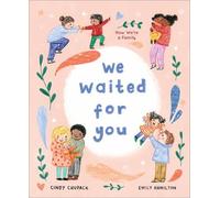 We Waited for You: Now We're a Family