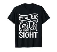 We Walk by Faith not by Sight T-Shirt