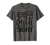 We Walk by Faith not by Sight T-Shirt