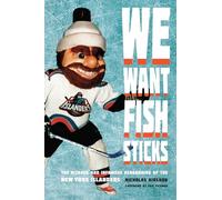 We Want Fish Sticks: The Bizarre and Infamous Rebranding of the New York Islanders