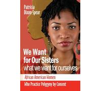We Want for Our Sisters What We Want for Ourselves: African American Women Who Practice Polygyny by Consent