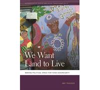 We Want Land to Live: Making Political Space for Food Sovereignty (Geographies of Justice and Social Transformation): 33