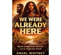 We Were Already Here Black-Indigenous History and the Fight for Truth