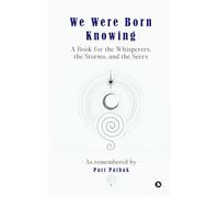 We Were Born Knowing: A Book for the Whisperers, the Storms, and the Seers
