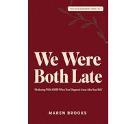 We Were Both Late: Mothering With ADHD When Your Diagnosis Came After Your Kids' (The Late Bloom Series)