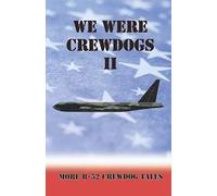 We Were Crewdogs II: - More B-52 Crewdog Tales
