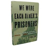 We Were Each Other's Prisoners: An Oral History of World War II American and German Prisoners of War