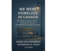 We Were Homeless in Canada: Our 30 Days on Ontario's Streets, Life Lessons Learnt and the Childbirth That Changed Everything (The Global Opportunity Blueprint)