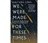 We Were Made for These Times: Skillfully Moving through Change, Loss, and Disruption
