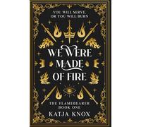We Were Made of Fire (The Flamebearer)