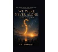 We Were Never Alone: Awakening for a Larger World: 3 (Light Up the Darkness Trilogy)
