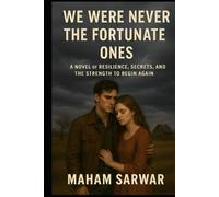 We Were Never the Fortunate Ones: A Novel of Resilience, Secrets, and the Strength to Begin Again