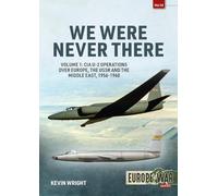 We Were Never There: Volume 1: CIA U-2 Operations over Europe, USSR, and the Middle East, 1956-1960 (Europe@War)