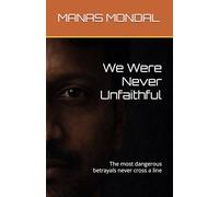 We Were Never Unfaithful: The most dangerous betrayals never cross a line