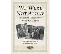 We Were Not Alone: How an Lds Family Survived World War II Berlin