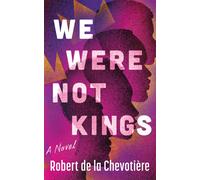 We Were Not Kings : A Novel