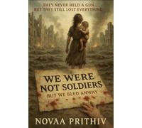 We Were Not Soldiers: But We Bled Anyway: They never held a gun. But they still lost everything.