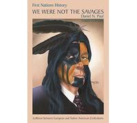 We Were Not the Savages: First Nations History ? Collision Between European and Native American Civilizations