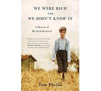 We Were Rich and We Didn't Know It: A Memoir of My Irish Boyhood (A Must-Read Memoir)