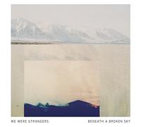 We Were Strangers - Beneath A Broken Sky [VINYL]