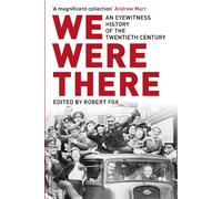 We Were There: An Eyewitness History of the Twentieth Century