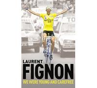 We Were Young and Carefree: The Autobiography of Laurent Fignon