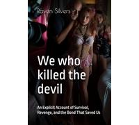 We who killed the devil: An Explicit Account of Survival, Revenge, and the Bond That Saved Us