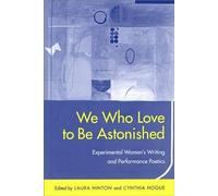 We Who Love to be Astonished: Experimental Women's Writing and Performance Poetics (Modern & Contemporary Poetics)